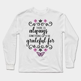 There is Always Something To Be Grateful For Long Sleeve T-Shirt